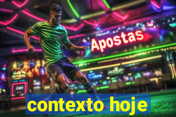 contexto hoje
